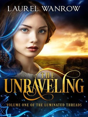 cover image of The Unraveling, Volume One of the Luminated Threads